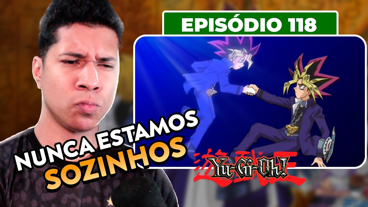 O PODER DA AMIZADE NUNCA ACABA | 118 | Yu-Gi-Oh!