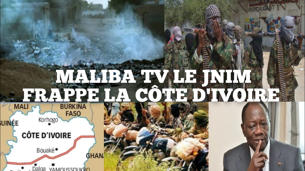 MALIBA TV: TRÈS TRÈS URGENT TRÈS CHAUD POURQUOI LE JNIM ATTAQUE LA CÔTE D'IVOIRE ?
