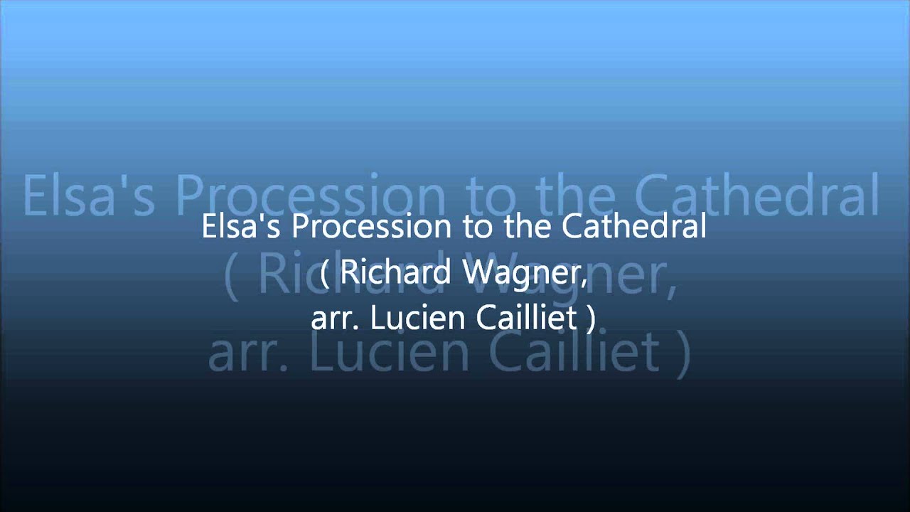 Elsa's Procession to the Cathedral ( Richard Wagner,arr.Lucien Cailliet )