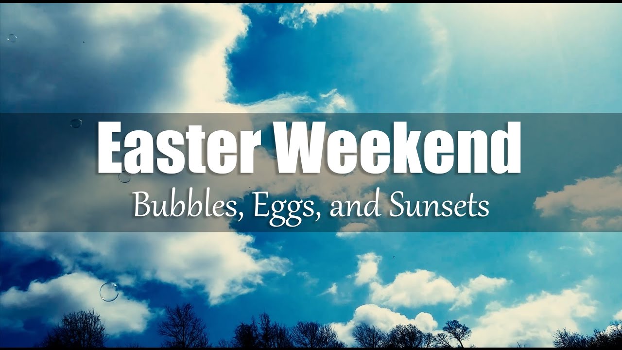 Easter Weekend - Bubbles, Eggs, and Sunsets