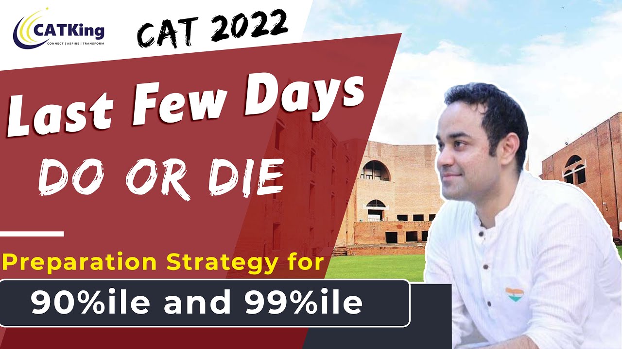 CAT 2022- Last Few Days | Do or Die | Preparation Strategy for 90%ile and 99%ile