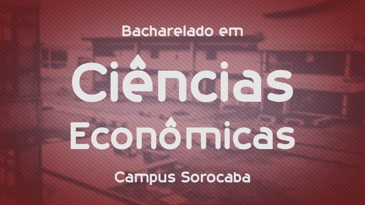 Que curso eu faço? - Ciências Econômicas - UFSCar - Sorocaba