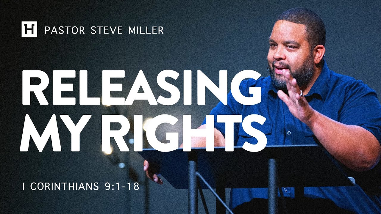 Releasing My Rights | 1 corinthians 9:1-18 | Pastor Steve Miller
