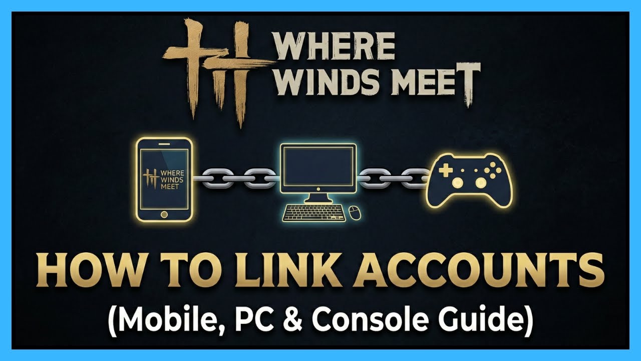 Where Winds Meet: How to Link Accounts (Mobile, PC & Console Guide)