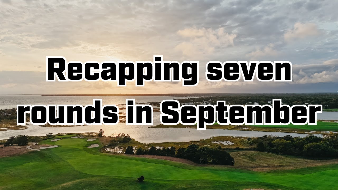 Recapping the seven courses I played in September