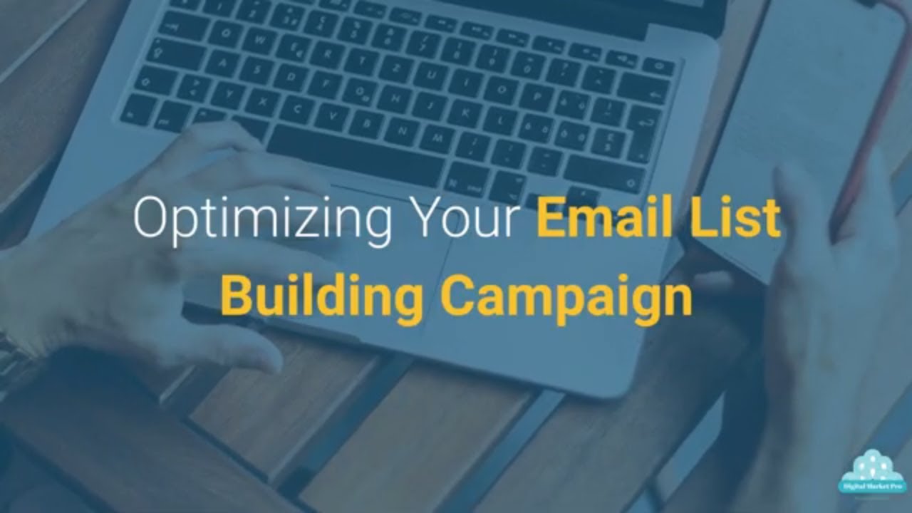 Email List Building 11: Optimizing Your Email List Building Campaign
