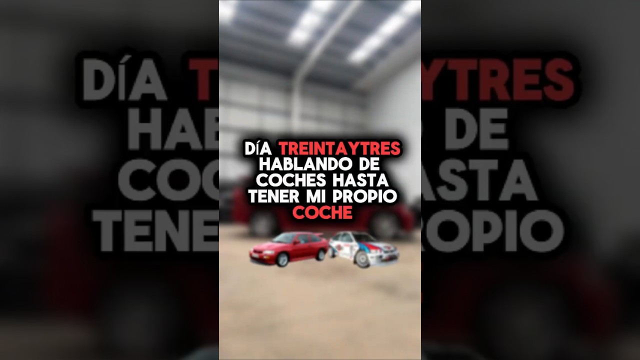 Día 33 hablando de coches hasta tener mi propio coche. El coche de rally, vestido de calle...