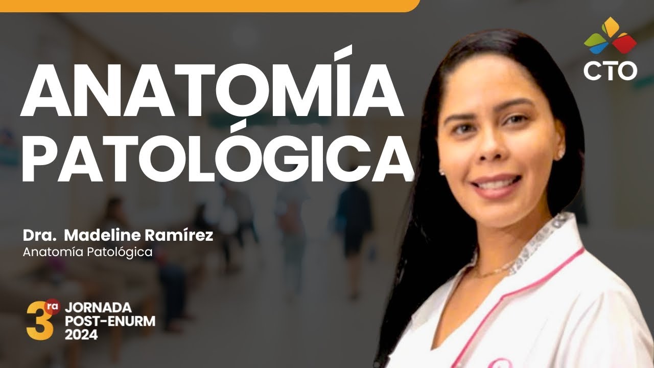 ANATOMÍA PATOLÓGICA  - JORNADA POST-ENURM 2024 #CTODominicana #Medicina #GrupoCTO