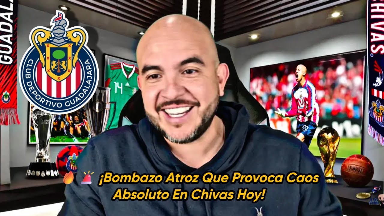 🚨💣 BOMBA DEVASTADORA ACABA DE EXPLODIR | Chivas Hoty