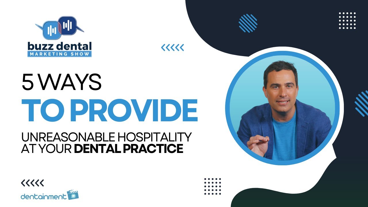 BUZZ Dental Marketing (5 Ways To Provide Unreasonable Hospitality At Your Dental Practice)