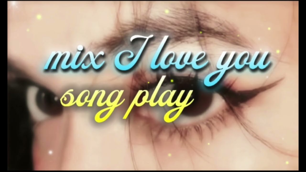  Mix I love you 💝 song play 💘 I love song play 💞 #mixiloveyousongplay 🎧  #song 😘
