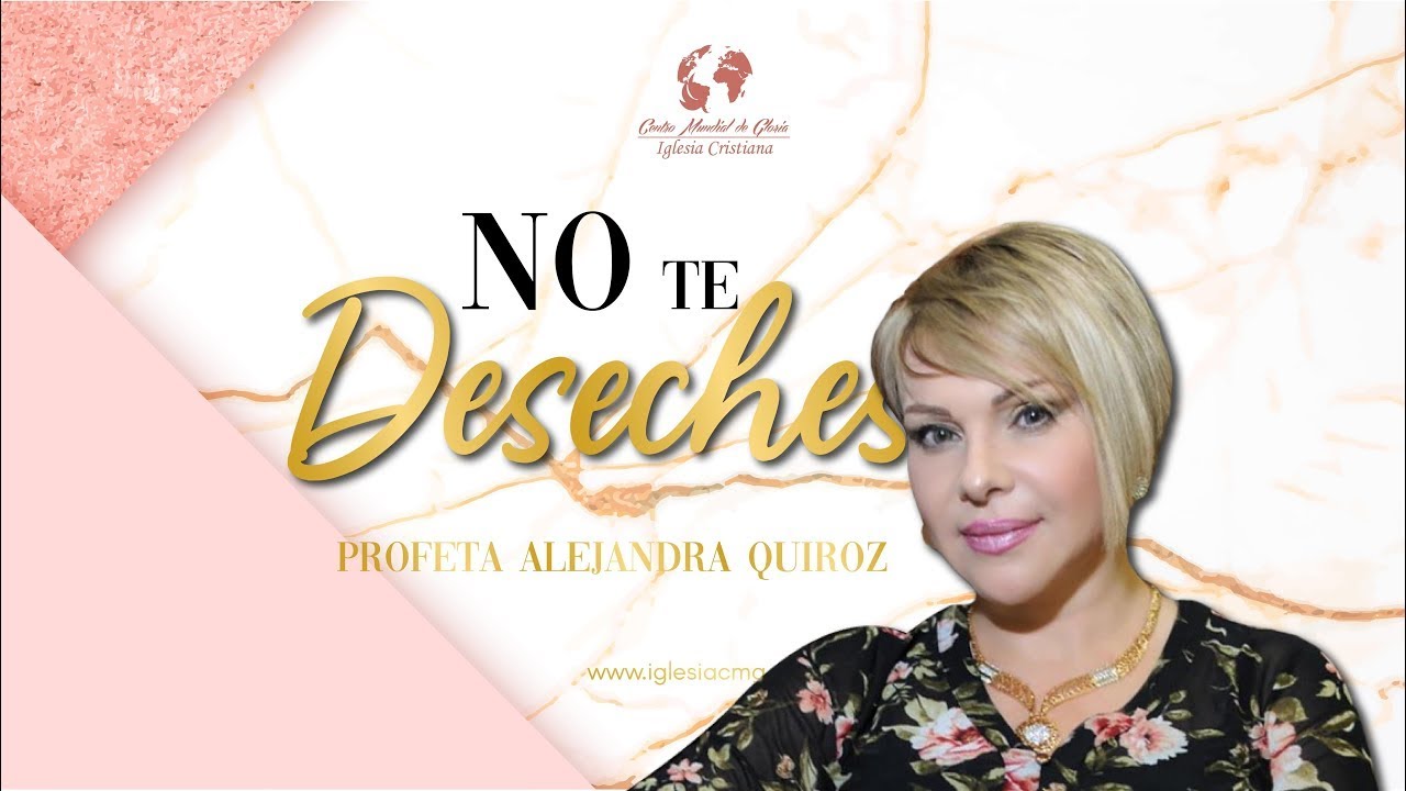 NO TE DESECHES - Profeta Alejandra Quirós