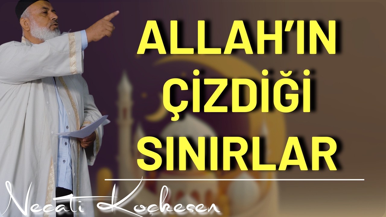 Allah'ın Çizdiği Sınırları Aşmayın! - Cuma Hutbesi - Necati Koçkesen