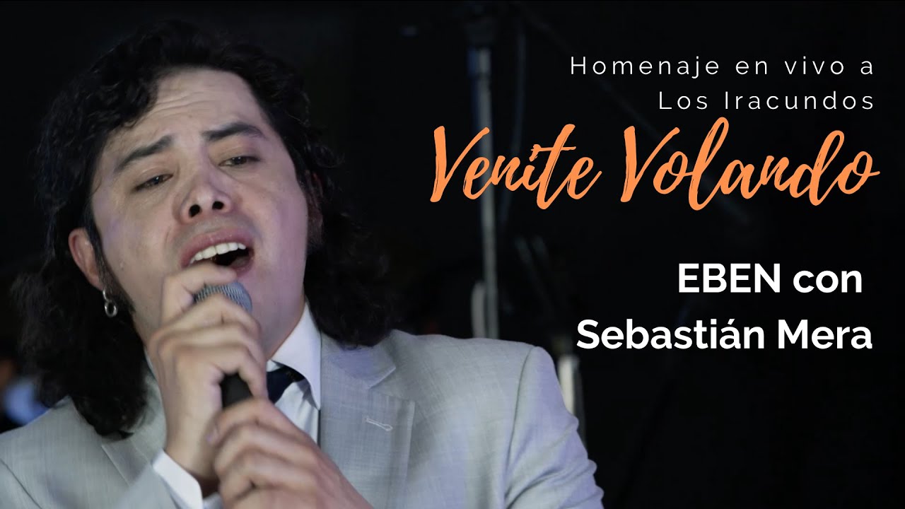 EBEN con Sebastián Mera - Venite volando [Homenaje en vivo a Los Iracundos]
