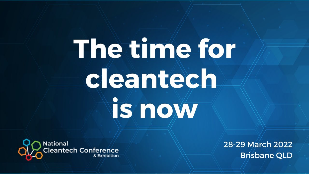 NCTCE 2022 | The Time for Cleantech is Now | Event Wrap-Up | Brisbane