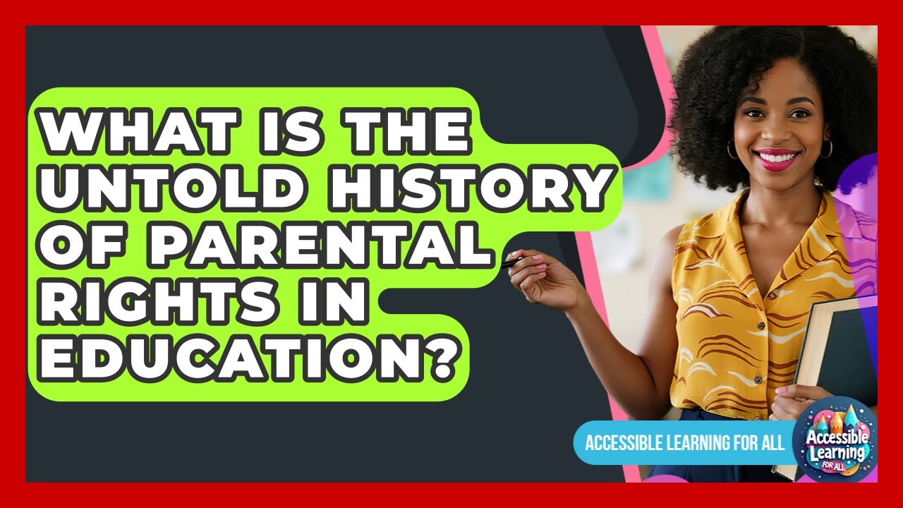 What Is The Untold History Of Parental Rights In Education? - Accessible Learning For All