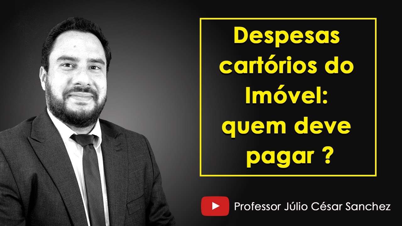 Despesas cartórios do Imóvel: quem deve pagar ?