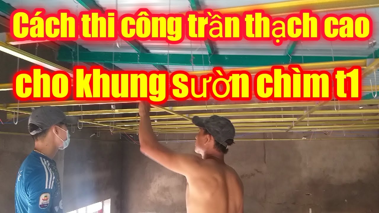 Cách thi công trần thạch cao cho khung sườn chìm T1