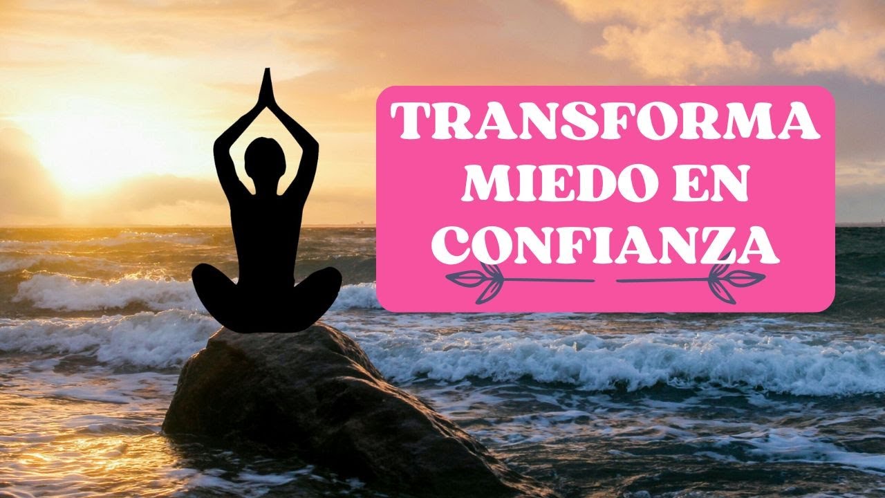Transformar el Miedo en Confianza a Trav&eacute;s de la Meditaci&oacute;n