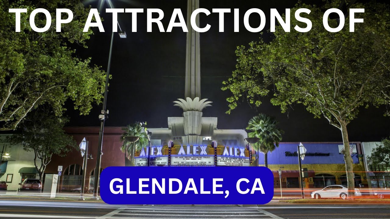 Exploring Glendale, CA: Top Attractions, Hidden Gems & Local Tips