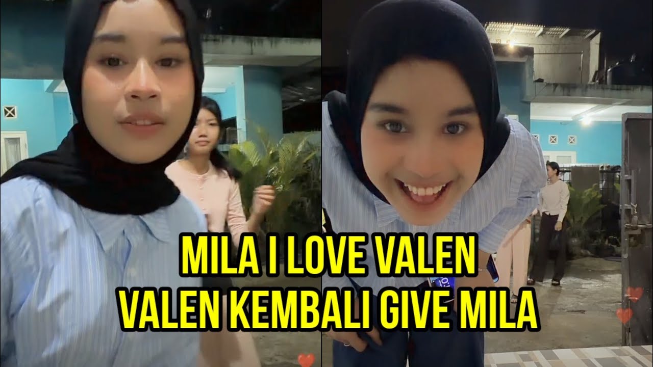 MILA I LOVE VALEN, VALEN KEMBALI GIVE MILA!