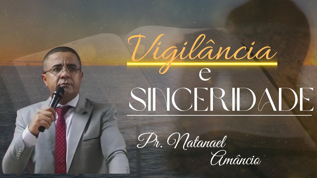 Pr. Natanael Am&acirc;ncio I Vigil&acirc;ncia e Sinceridade I @IPCROFICIAL