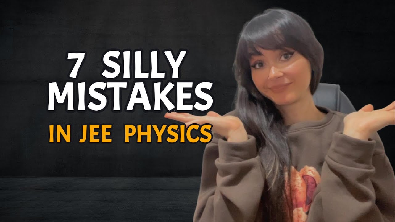 Stop Making These 7 Silly Mistakes in JEE Physics!