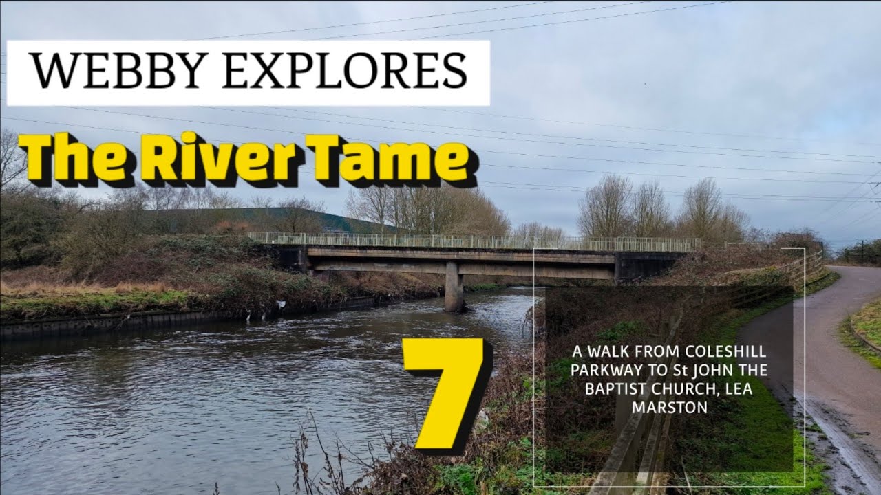 WEBBY EXPLORES: The River Tame (Part 7) Coleshill Parkway to Lea Marston 