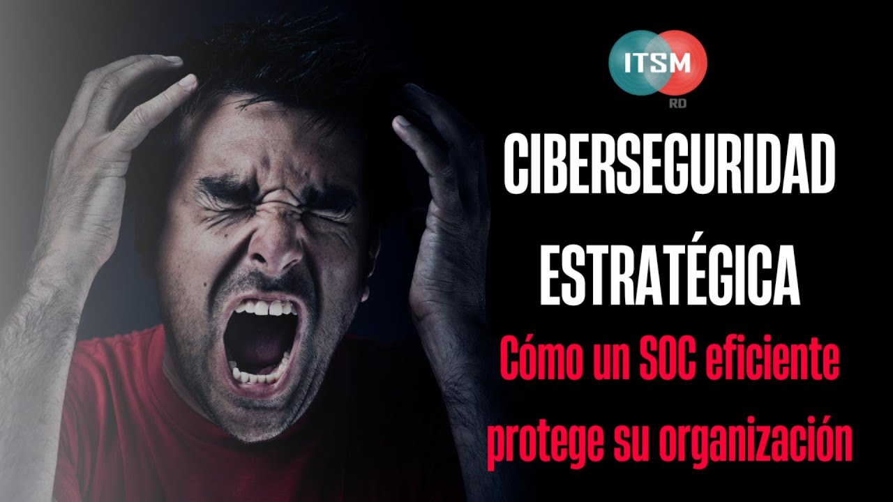 Ciberseguridad Estratégica: Cómo un SOC eficiente protege su organización