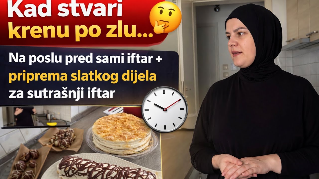 Kad stvari krenu po zlu… 🤔 | Na poslu pred sami iftar + priprema slatkog dijela za sutrašnji dan 