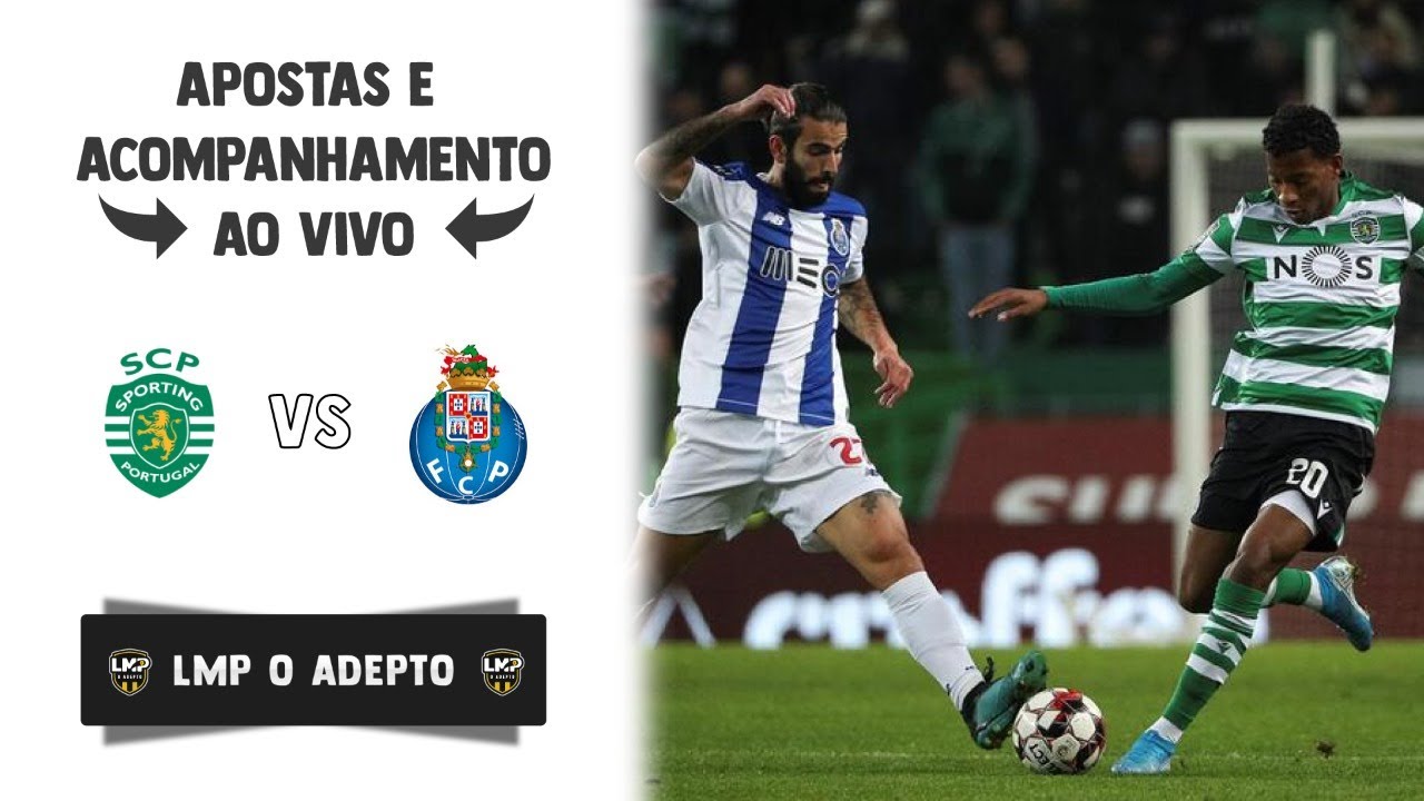 Sporting vs Porto - Apostas ao vivo e Acompanhamento em direto