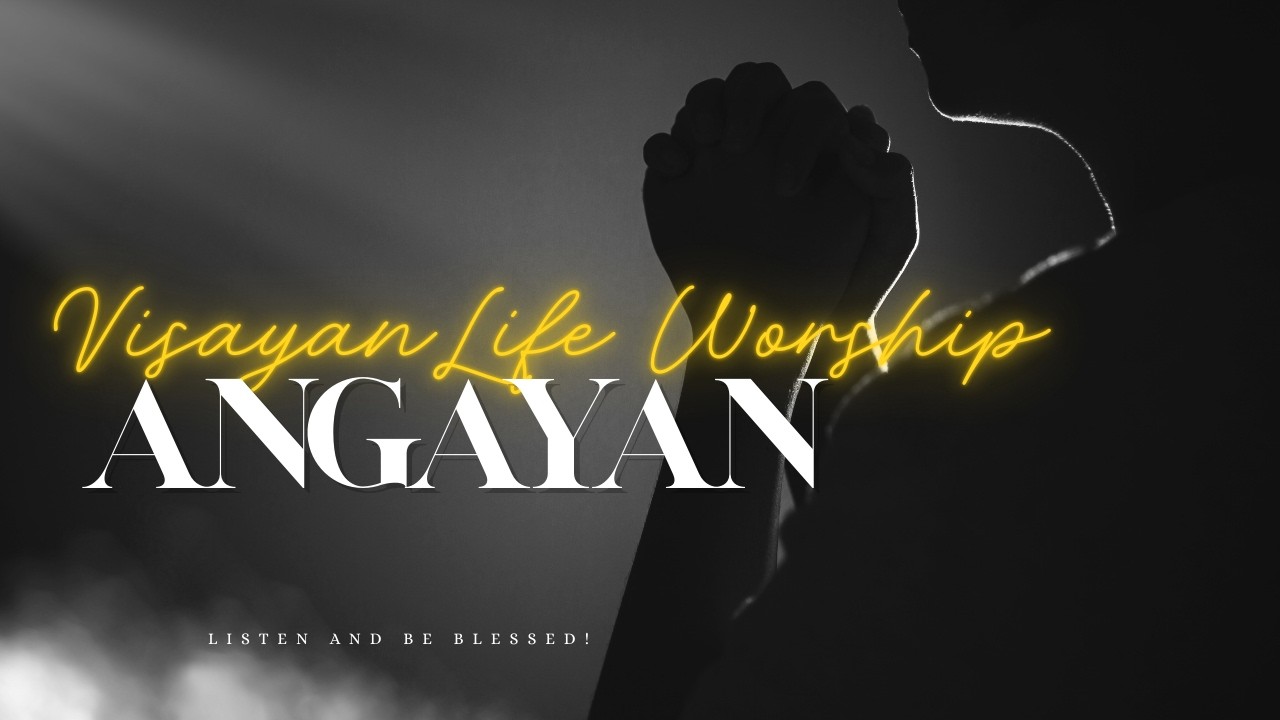 Angayan  - VisayanLife Worship | Bisaya Worship Song
