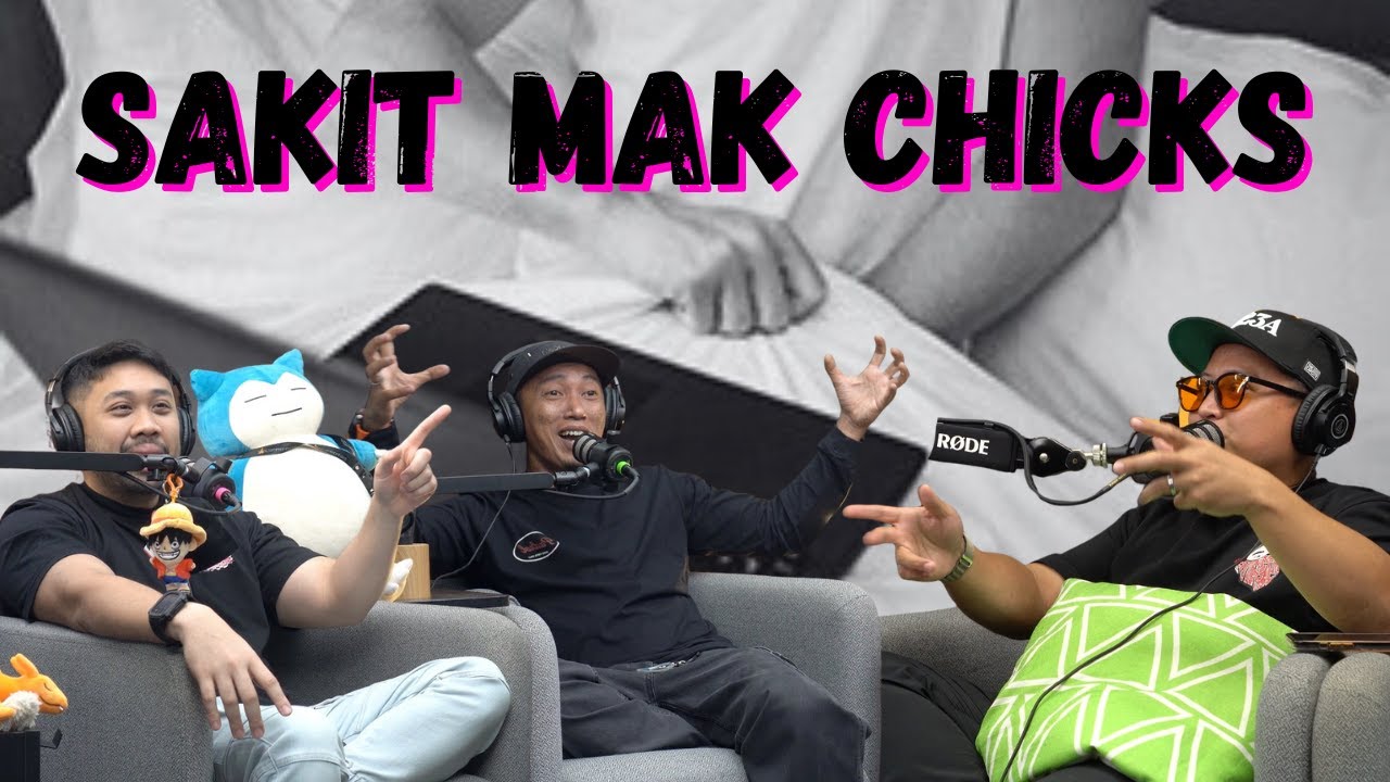 SAKIT MAK CHICKS!