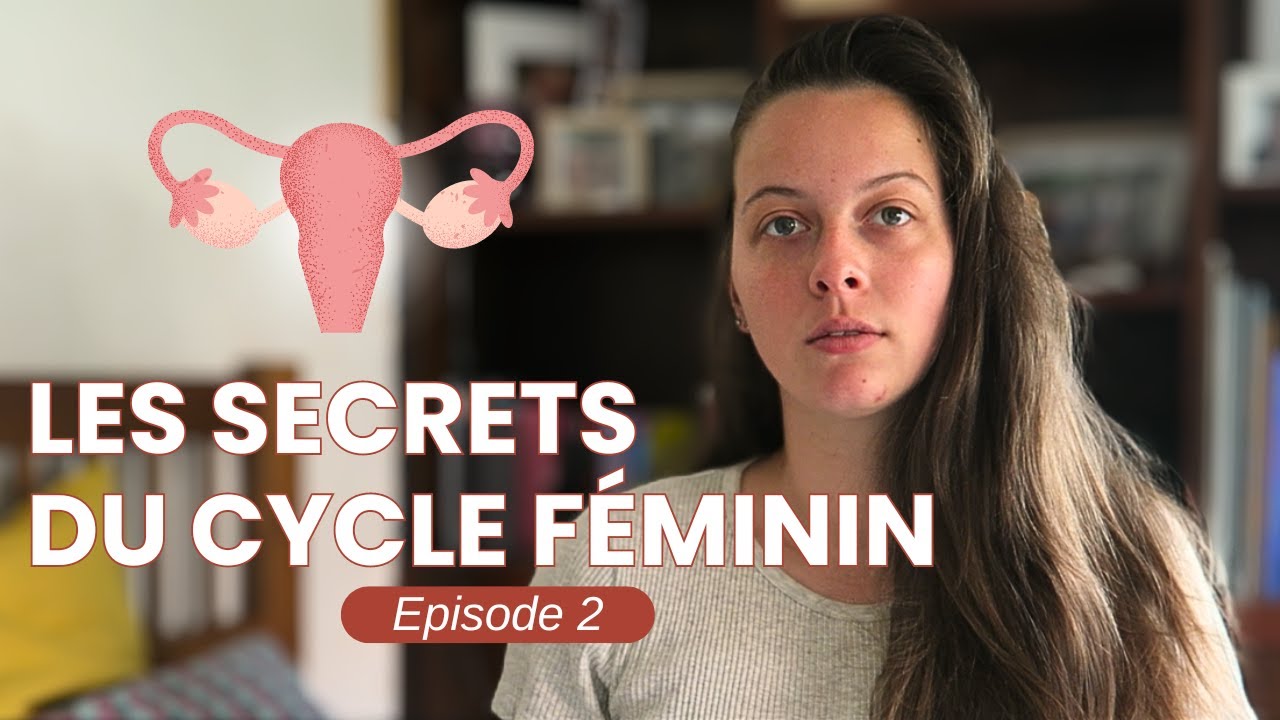 LES SECRETS DU CYCLE FEMININ - Ep.2 : Comment bien préparer l'ovulation ?