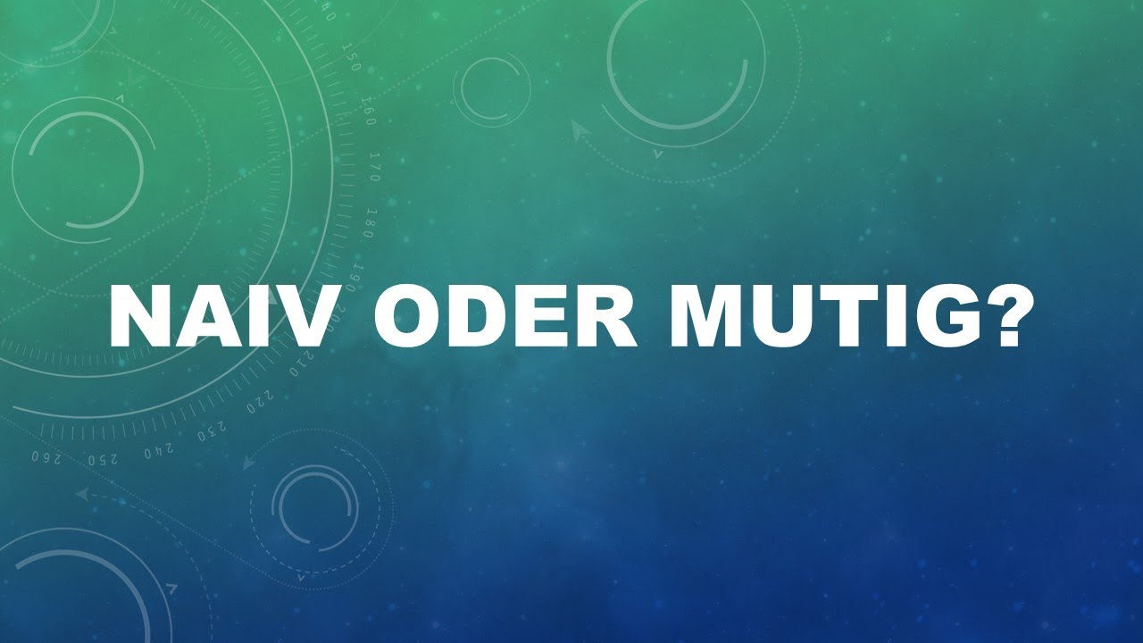 Naiv oder mutig? - Livestream-Gottesdienst - 20.03.2022 - ETG Spaichingen