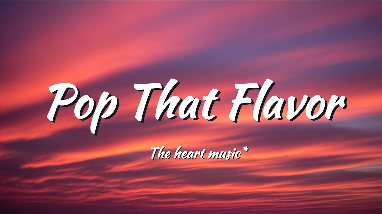 Pop That Flavor (Original Lyrics)