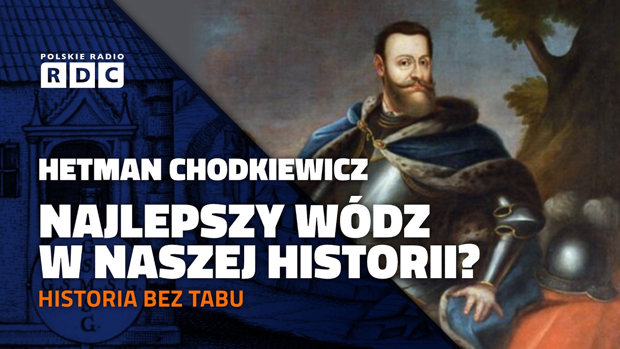 Historia bez Tabu. Hetman Chodkiewicz. Najlepszy w&oacute;dz w naszej historii?