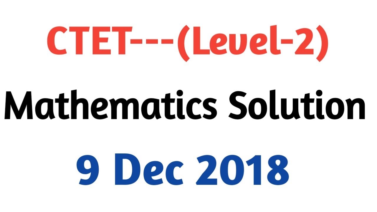 CTET 2018 Answer key| CTET 9 Dec 2018(Mathematics solution) By Aman Narang