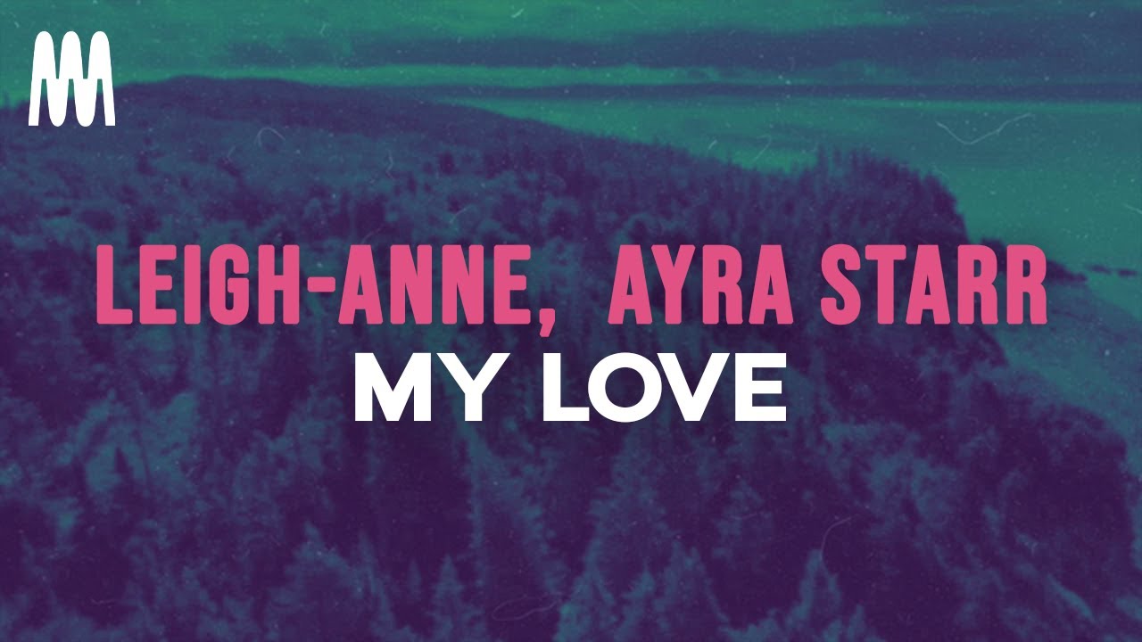 Leigh-Anne feat. Ayra Starr - My Love (Lyrics)