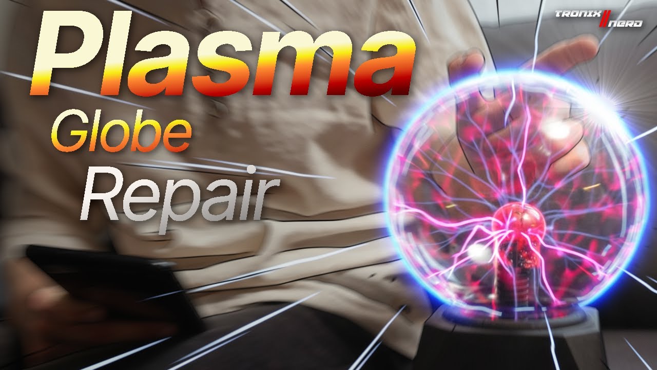 R011 - Repairing my Plasma Globe