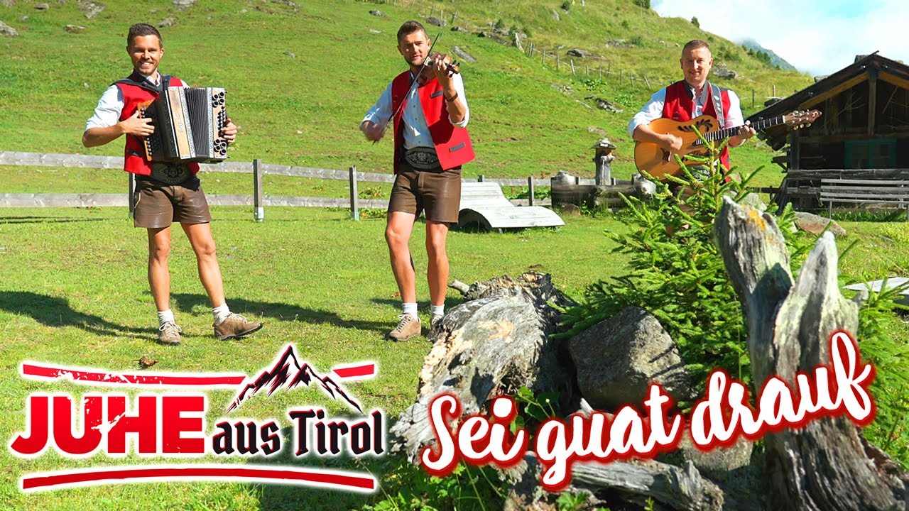 JUHE AUS TIROL - Sei guat drauf