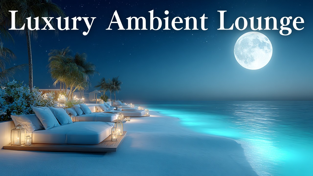 Luxury Ambient Lounge | Elegant Moments by the Sea