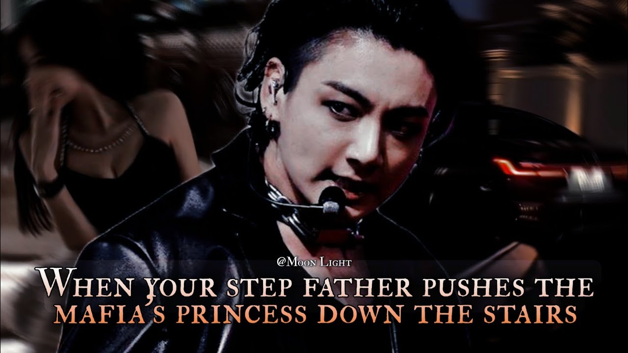 When your step father pushes the mafia's princess down the stairs - Jungkook 1/3