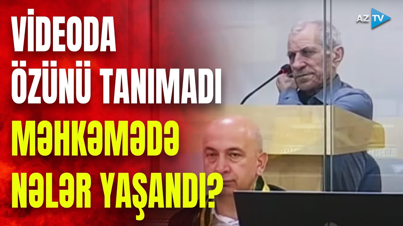 Babayanın videosu üzə çıxdı: “Tanımıram, o, mən deyiləm” - dedi - MƏHKƏMƏDƏ NƏLƏR YAŞANDI?