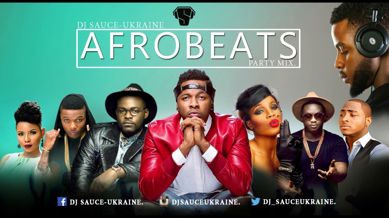 2017 AFROBEATS Naija Party Mix [NEW] - DJ SAUCE - UKRAINE