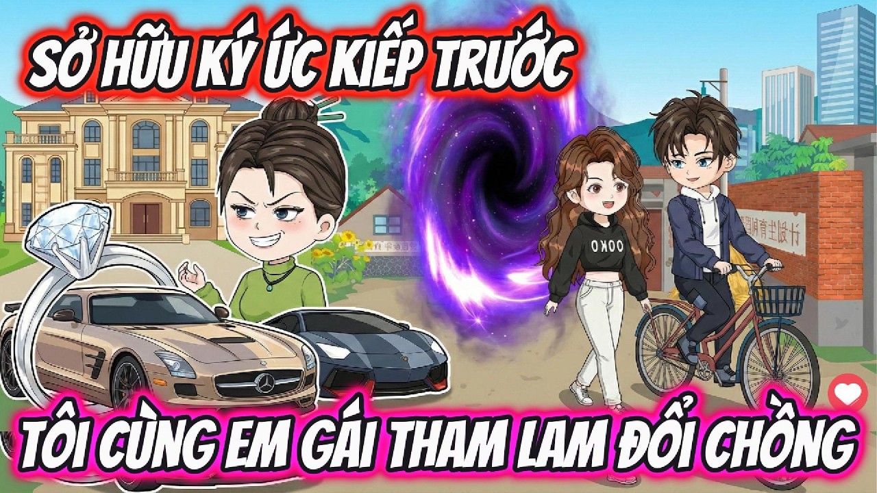 Full Trọn Bộ | Sở Hữu Ký Ức Kiếp Trước Tôi Cùng Em Gái Tham Lam Đổi Chồng | AD Review