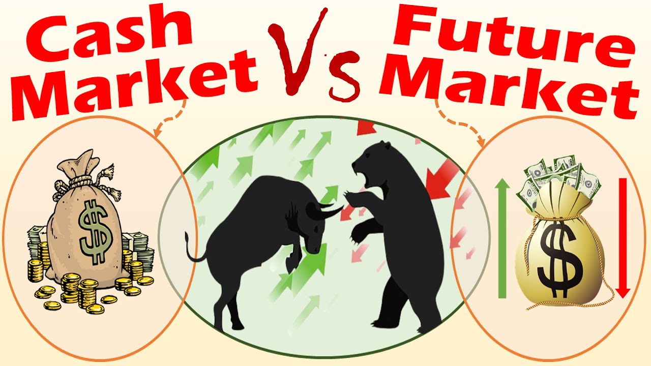 Differences between Cash Market and Future Market.