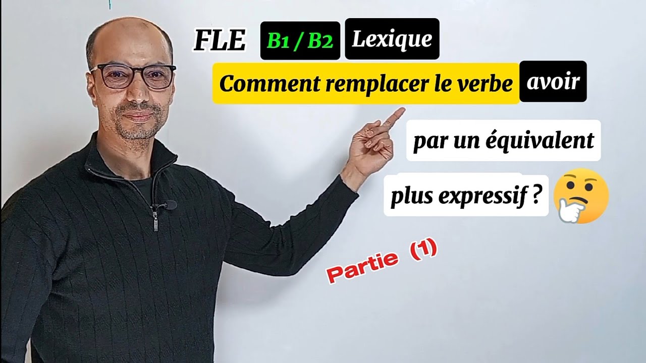 FLE (B1/B2) Lexique : équivalents du verbe (avoir) / Partie (1)