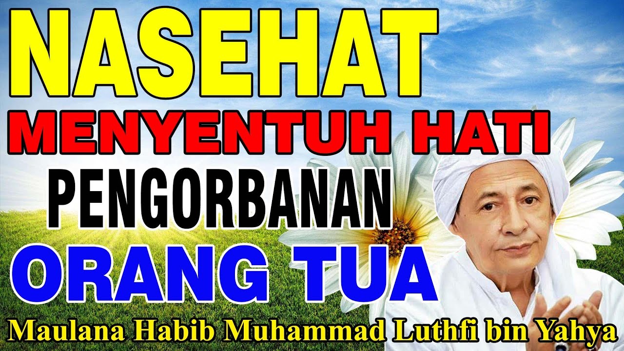 Nasehat Habib Luthfi yang menyentuh Hati, Pengorbanan Orang Tua - Habib Luthfi bin Yahya