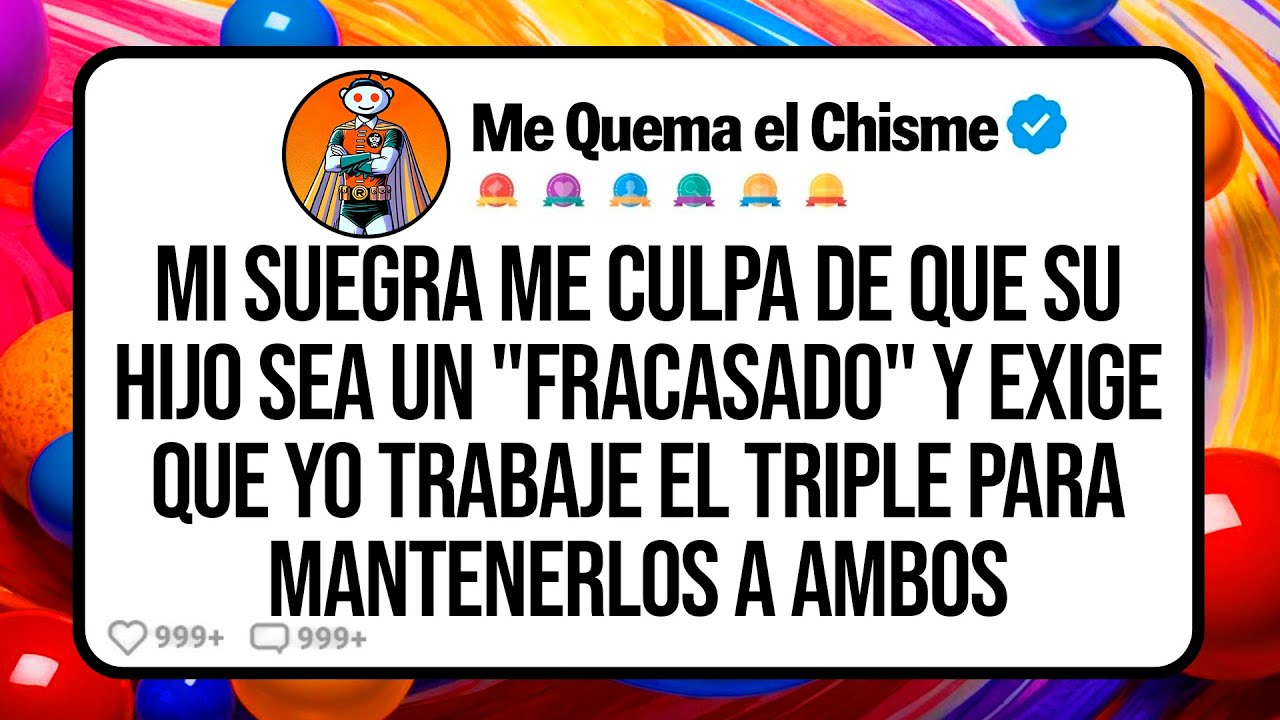 Mi Suegra Me Culpa de que Su Hijo Sea un 'Fracasado' y Exige que yo Trabaje el Triple para...